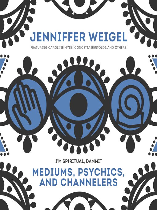 Title details for Mediums, Psychics, and Channelers by Jenniffer Weigel - Available